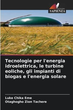 Tecnologie per l'energia idroelettrica, le turbine eoliche, gli impianti di biogas e l'energia solare - Eme, Luke Chika;Tachere, Otaghogho Zion