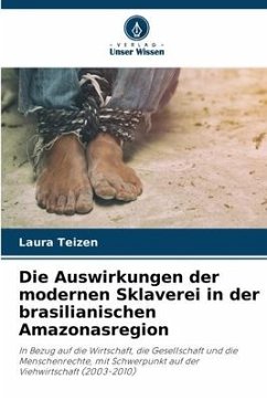 Die Auswirkungen der modernen Sklaverei in der brasilianischen Amazonasregion - Teizen, Laura