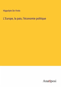 L'Europe, la paix, l'économie politique - de Vivés, Hippolyte