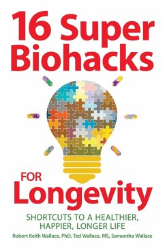 16 Super Biohacks for Longevity - Wallace, Robert Keith; Wallace, Ted; Wallace, Samantha