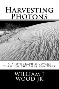 Harvesting Photons: A Photographic Voyage Through the American West - Wood, William J.