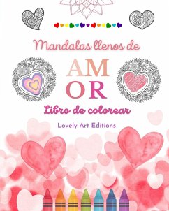 Mandalas llenos de amor   Libro de colorear para todos   Mandalas únicos fuente de infinita creatividad, amor y paz - Editions, Lovely Art