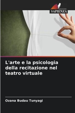 L'arte e la psicologia della recitazione nel teatro virtuale - Budau Tunyagi, Ozana