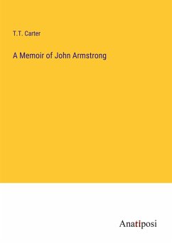 A Memoir of John Armstrong - Carter, T. T.