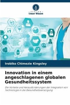 Innovation in einem angeschlagenen globalen Gesundheitssystem - Kingsley, Irobiko Chimezie