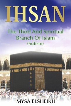 IHSAN: The Third and Spiritual Branch of Islam (Sufism) (eBook, ePUB) - Elsheikh, Mysa