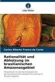 Rationalität und Abholzung im brasilianischen Amazonasgebiet