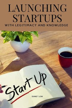 Launching startups with legitimacy and knowledge - Diane, T. Low