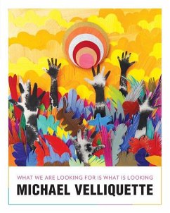 Michael Velliquette: What We Are Looking For is What is Looking - Velliquette, Michael