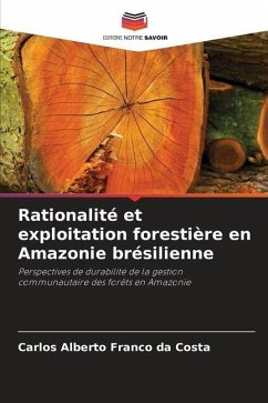 Rationalité et exploitation forestière en Amazonie brésilienne - Franco Da Costa, Carlos Alberto