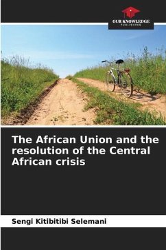 The African Union and the resolution of the Central African crisis - Kitibitibi Selemani, Sengi