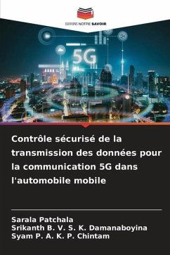 Contrôle sécurisé de la transmission des données pour la communication 5G dans l'automobile mobile - Patchala, Sarala;B. V. S. K. Damanaboyina, Srikanth;P. A. K. P. Chintam, Syam