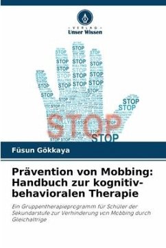 Prävention von Mobbing: Handbuch zur kognitiv-behavioralen Therapie - Gökkaya, Füsun