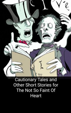 Cautionary Tales and Other Short Stories for The Not So Faint Of Heart (eBook, ePUB) - Sanders, Curtis