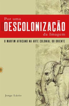 Cover Por uma descolonização da Imagem - O marfim africano na arte colonial do Oriente (eBook, ePUB)