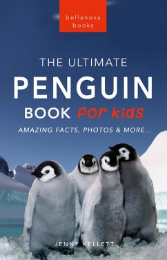 Penguins The Ultimate Penguin Book for Kids (eBook, ePUB) - Kellett, Jenny