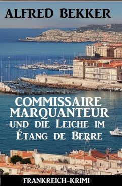 Cover Commissaire Marquanteur und die Leiche im Étang de Berre: Frankreich Krimi (eBook, ePUB)