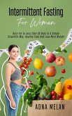 Intermittent Fasting For Women: Burn Fat In Less Than 30 Days In A Simple Scientific Way, Healthy Food And Lose More Weight (eBook, ePUB)