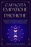 Capacità Empatiche e Psichiche: Guida Pratica per Persone Altamente Sensibili. Sviluppa il tuo Potere Interiore Nascosto e Espandi la tua Mente con Esercizi Pratici (eBook, ePUB)