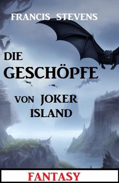 Die Geschöpfe von Joker Island: Fantasy (eBook, ePUB) - Stevens, Francis