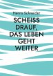 Scheiß drauf, das Leben geht weiter... - Bild 1