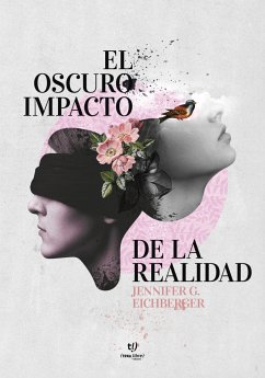 El oscuro impacto de la realidad (eBook, ePUB) - Eichberger, Jennifer Gisselle