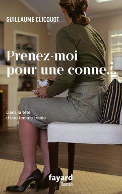 Prenez-moi pour une conne (eBook, ePUB) - Clicquot, Guillaume