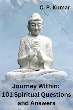 Journey Within: 101 Spiritual Questions and Answers (eBook, ePUB) - Kumar, C. P.