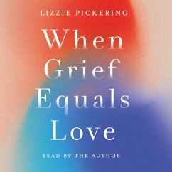 When Grief Equals Love (MP3-Download) - Pickering, Lizzie