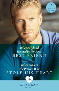 Tempted By Her Royal Best Friend / The Princess Who Stole His Heart (eBook, ePUB) - Hyland, Juliette; Danvers, Julie