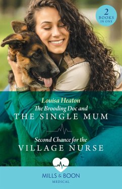 The Brooding Doc And The Single Mum / Second Chance For The Village Nurse: The Brooding Doc and the Single Mum (Greenbeck Village GP's) / Second Chance for the Village Nurse (Greenbeck Village GP's) (Mills & Boon Medical) (eBook, ePUB) - Heaton, Louisa