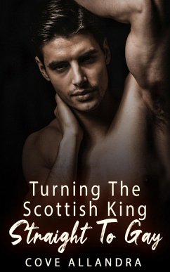 Cover Turning The Scottish King Straight To Gay (eBook, ePUB)