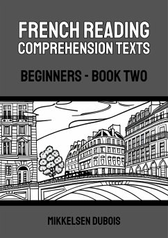 French Reading Comprehension Texts: Beginners - Book Two (French Reading Comprehension Texts for Beginners) (eBook, ePUB) - Dubois, Mikkelsen