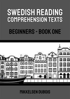 Swedish Reading Comprehension Texts: Beginners - Book One (eBook, ePUB) - Dubois, Mikkelsen