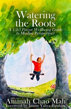Cover Watering the Roots: A 1-2-3 Parent Wellbeing Guide (a Muslim Perspective) (eBook, ePUB)