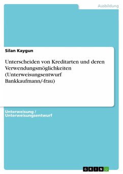 Unterscheiden von Kreditarten und deren Verwendungsmöglichkeiten (Unterweisungsentwurf Bankkaufmann/-frau) (eBook, PDF) - Kaygun, Silan
