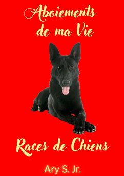 Aboiements de ma Vie Races de Chiens (eBook, ePUB) - S., Ary