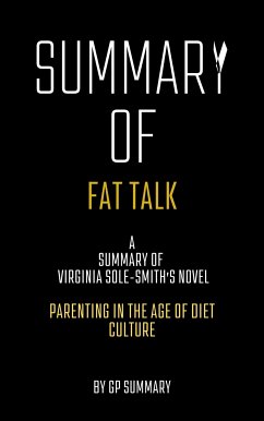 Summary of Fat Talk by Virginia Sole-Smith: Parenting in the Age of Diet Culture (eBook, ePUB) - SUMMARY, GP