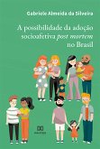 A possibilidade da adoção socioafetiva post mortem no Brasil (eBook, ePUB) A possibilidade da adoção socioafetiva post mortem no Brasil (eBook, ePUB)