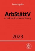 Arbeitsstättenverordnung - ArbStättV 2023