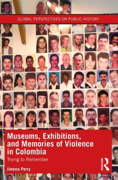 Museums, Exhibitions, and Memories of Violence in Colombia (eBook, ePUB) - Perry, Jimena