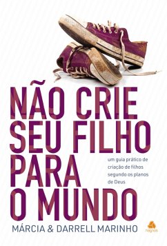 Não crie seu filho para o mundo (eBook, ePUB) - Marinho, Darrel; Marinho, Marcia