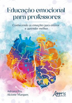 Educação Emocional para Professores: Conhecendo as Emoções para Ensinar e Aprender Melhor (eBook, ePUB) - Fóz, Adriana; Marques, Alcione