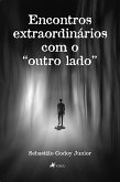 Encontros extraordina´rios com o &quote;outro lado&quote; (eBook, ePUB)