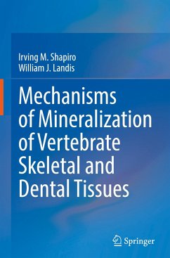 Mechanisms of Mineralization of Vertebrate Skeletal and Dental Tissues - Shapiro, Irving M.;Landis, William J.