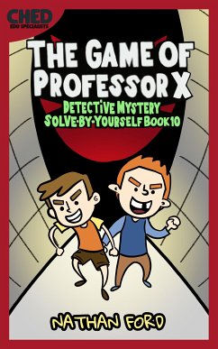 The Game of Professor X (Detective Mystery Solve-By-Yourself Book 10)(Full Length Chapter Books for Kids Ages 6-12) (Includes Children Educational Worksheets) (fixed-layout eBook, ePUB) - Ford, Nathan