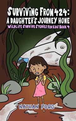 Surviving From 474: A Daughter’s Journey Home (Wildlife Survival Stories for Kids Book 4)(Full Length Chapter Books for Kids Ages 6-12) (Includes Children Educational Worksheets) (fixed-layout eBook, ePUB) - Ford, Nathan
