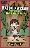 Mason in Azlan (Detective Mystery Solve-By-Yourself Book 8)(Full Length Chapter Books for Kids Ages 6-12) (Includes Children Educational Worksheets) (fixed-layout eBook, ePUB)