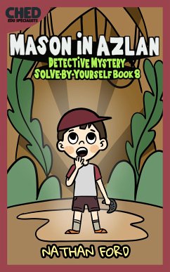Mason in Azlan (Detective Mystery Solve-By-Yourself Book 8)(Full Length Chapter Books for Kids Ages 6-12) (Includes Children Educational Worksheets) (fixed-layout eBook, ePUB) - Ford, Nathan