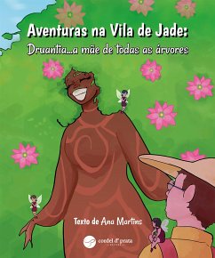 Aventuras na Vila de Jade: Druantia...a mãe de todas as árvores (fixed-layout eBook, ePUB) - Martins, Ana